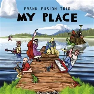 FRANK FUSION TRIO / MY PLACE