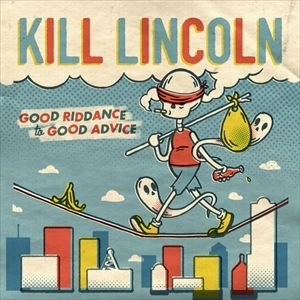 KILL LINCOLN / GOOD RIDDANCE TO GOOD ADVICE