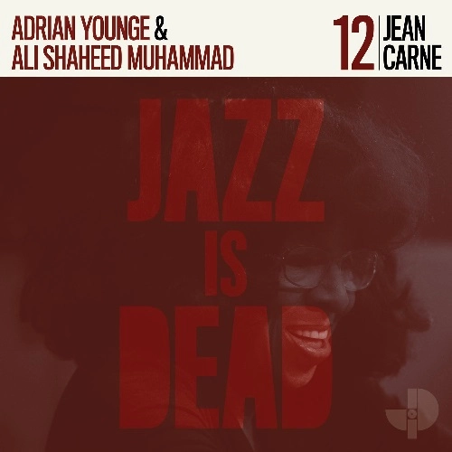 ADRIAN YOUNGE & ALI SHAHEED MUHAMMAD / エイドリアン・ヤング & アリ・シャヒード・ムハンマド / JEAN CARN (JAZZ IS DEAD 012)