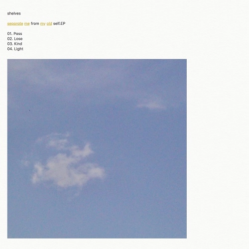 shelves / separate me from my old self.EP
