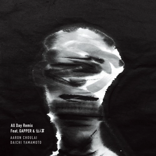 Aaron Choulai x Daichi Yamamoto / All Day Remix feat. GAPPER & 仙人掌 / All Day