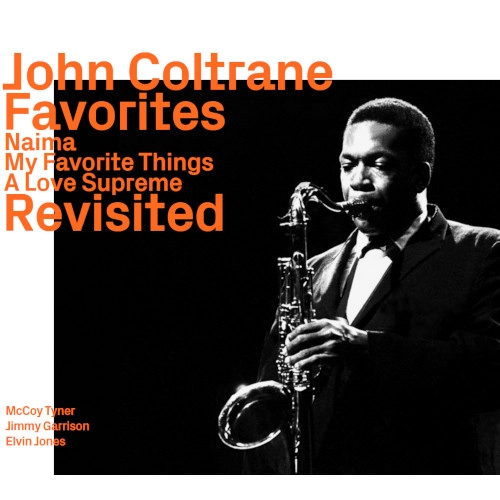 JOHN COLTRANE / ジョン・コルトレーン / FAVORITS LIVE (NAIMA, MY FAVORITE THINGS 1963, &  A LOVE SUPREME 1965) REVISITED
