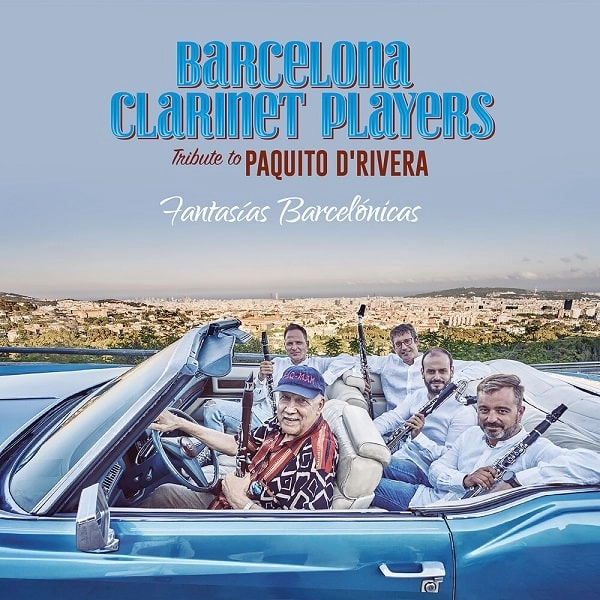 BARCELONA CLARINET PLAYERS / バルセロナ・クラリネット・プレイヤーズ / FANTASIAS BARCELONICAS TRIBUTE TO PAQUITO D'RIVERA
