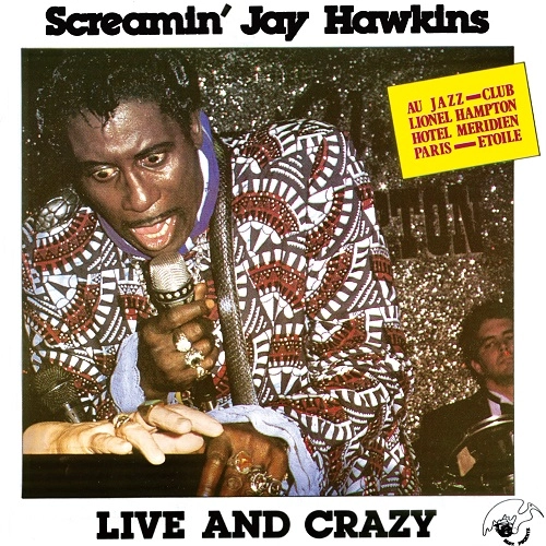 SCREAMIN' JAY HAWKINS / スクリーミン・ジェイ・ホーキンス / ライヴ・アンド・クレイジー