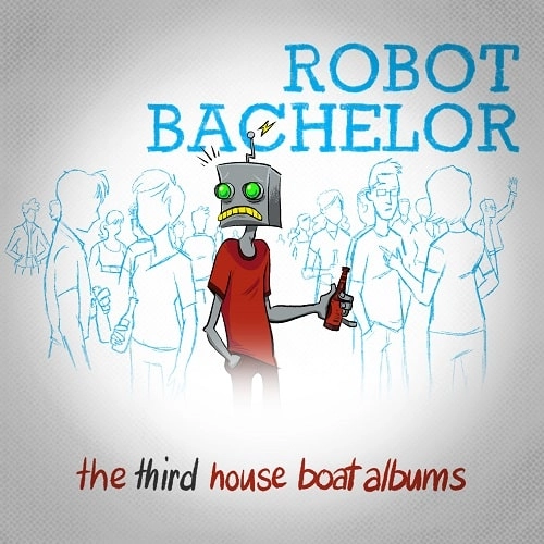 ROBOT BACHELOR / THE THIRD HOUSE BOAT ALBUM