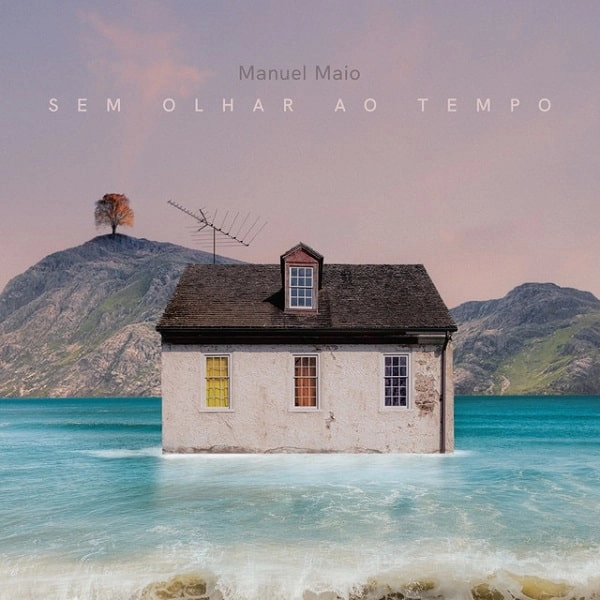 MANUEL MAIO / マヌエル・マイオ / セン･オリャー･アオ･テンポ / SEM OLHAR AO TEMPO