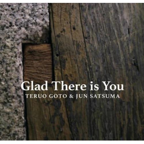 TERUO GOTO & JUN SATSUMA / 後藤輝夫&佐津間純 / GLAD THERE IS YOU