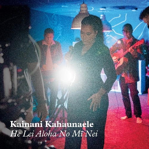 KAINANI KAHAUNAELE / カイナニ・カハウナエレ / HE LEI ALOHA NO MI NEI