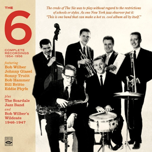 THE SIX(JAZZ) / ザ・シックス / COMPLETE RECORDINGS 1954-1956 PLUS THE SCARDALE JAZZ BAND AND BOB WILBER'S WILDCATS 1946-1947