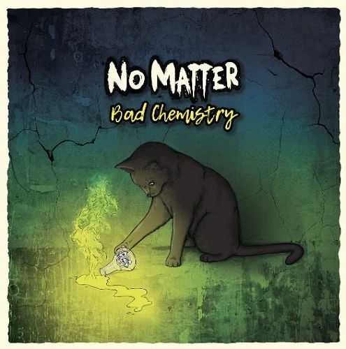 NO MATTER / BAD CHEMISTRY