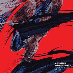 AQUARIAN / MUTATIONS II: DELICIOUS INTENT