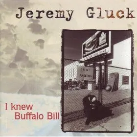JEREMY GLUCK / I KNEW BUFFALO BILL