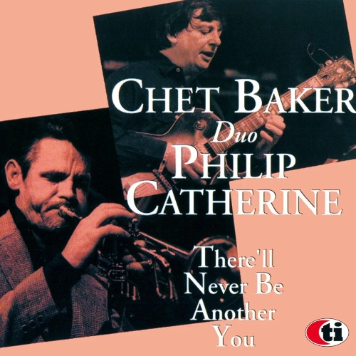 CHET BAKER & PHILIP CATHERINE / チェット・ベイカー& フィリップ・カテリーン / ゼア・ウィル・ネヴァー・ビー・アナザー・ユー