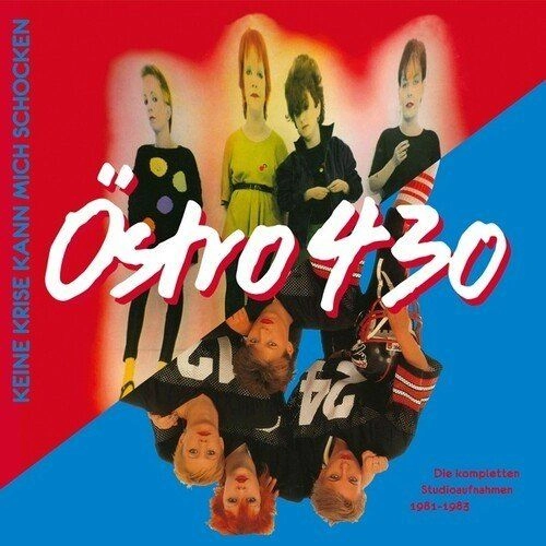 OSTRO 430 / KEINE KRISE KANN MICH SCHOCKEN (DIE KOMPLETTEN STUDIOAUFNAHMEN 1981 - 1983)