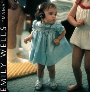 EMILY WELLS / MAMA