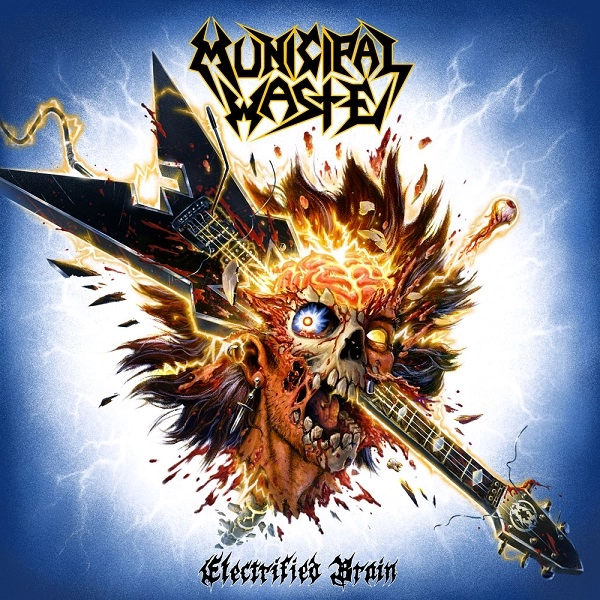 MUNICIPAL WASTE / ミュニシパル・ウェイスト / ELECTRIFIED BRAIN / エレクトリファイド･ブレイン