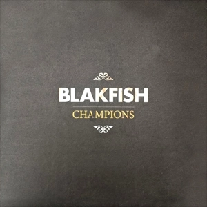 BLAKFISH / CHAMPIONS