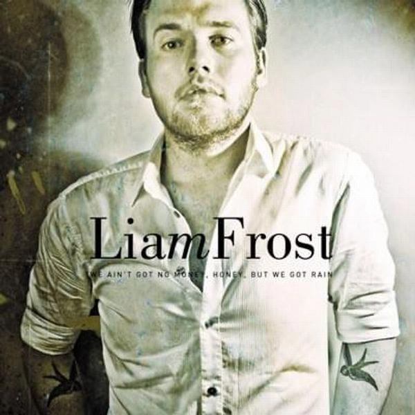 LIAM FROST / WE AIN'T GOT NO MONEY HONEY, BUT WE GOT RAIN (SIGNED X 1500 - 140G BLACK VINYL)
