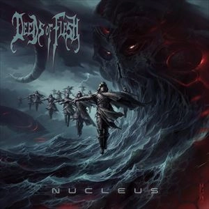 DEEDS OF FLESH / ディーズ・オブ・フレッシュ / NUCLEUS