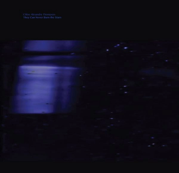 CHLOE ALEXANDRA THOMPSON / THEY CAN NEVER BURN THE STARS (VINYL)