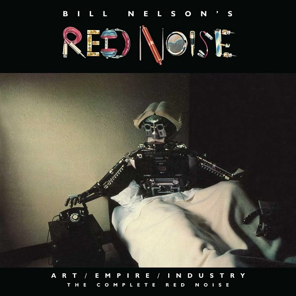 BILL NELSON'S RED NOISE / ビル・ネルソンズ・レッド・ノイズ / アート / エンパイア / インダストリー ザ･コンプリート･レッド･ノイズ（4CD+2DVD）
