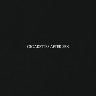 CIGARETTES AFTER SEX / シガレッツ・アフター・セックス / CIGARETTES AFTER SEX