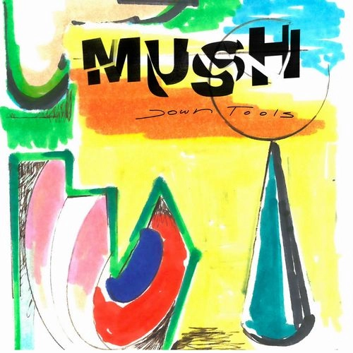 MUSH / DOWN TOOLS