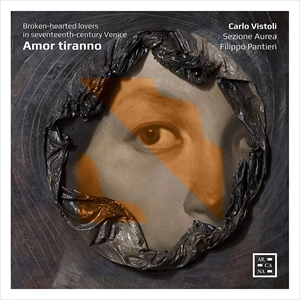 CARLO VISTOLI / カルロ・ヴィストーリ / 17世紀ヴェネツィアの失恋の歌 / AMOR TIRANNO