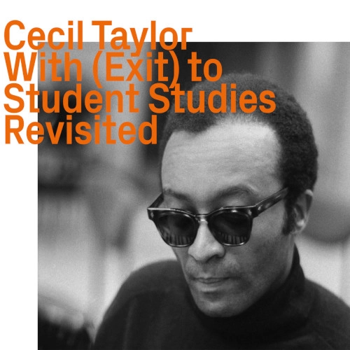 CECIL TAYLOR / セシル・テイラー / WITH (EXIT) TO STUDENT STUDIES REVISITED