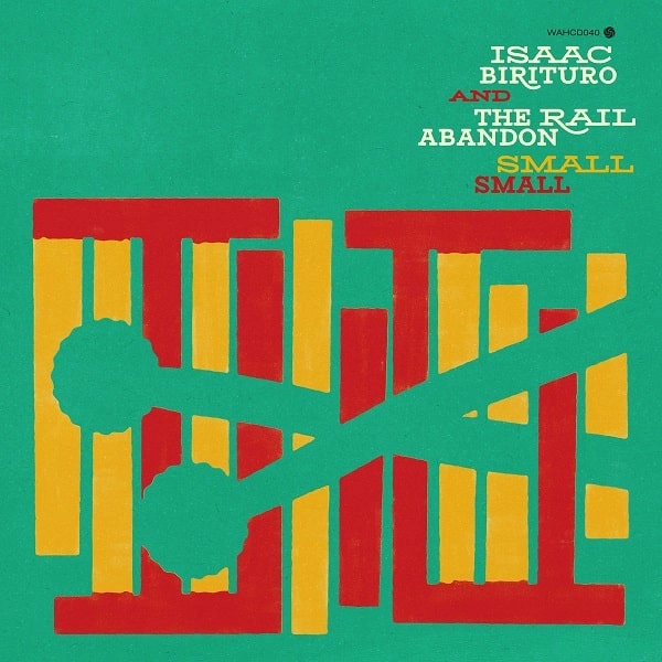 ISAAC BIRITURO & THE RAIL ABANDON / アイザック・ビリトゥロ & ザ・レイル・アバンドン / SMALL SMALL