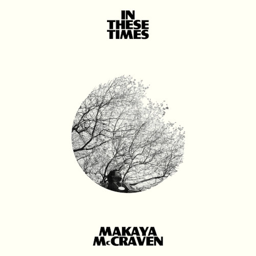 MAKAYA MCCRAVEN  / マカヤ・マクレイヴン / IN THESE TIMES (LP)
