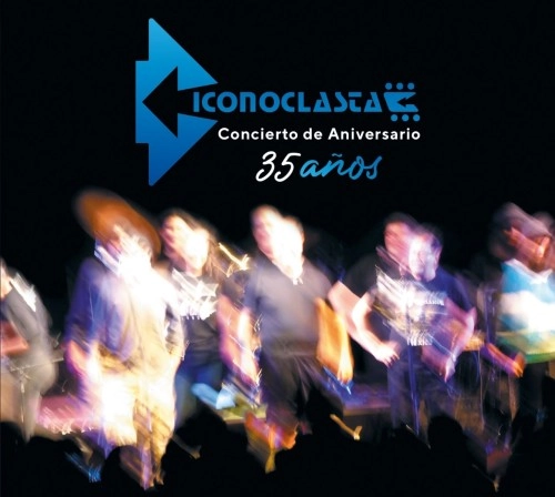 ICONOCLASTA / イコノクラスタ / CONCIERTO DE ANIVERSARIO 35 ANOS
