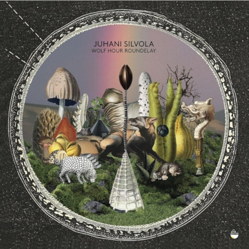 JUHANI SILVOLA / WOLF HOUR ROUNDELAY