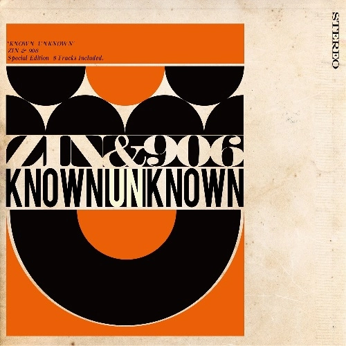 ZIN & 906 / Nine-O-Six / KNOWN UNKNOWN