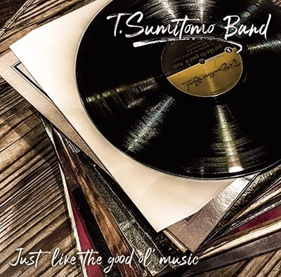 T.SUMITOMO BAND / Just Like the good ol'music