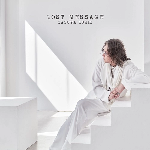TATSUYA ISHII / 石井竜也 / LOST MESSAGE