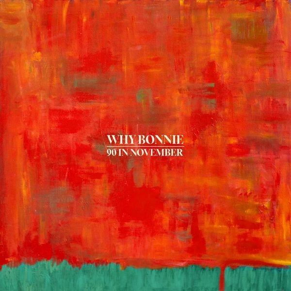 WHY BONNIE / 90 IN NOVEMBER (LP - BLACK)