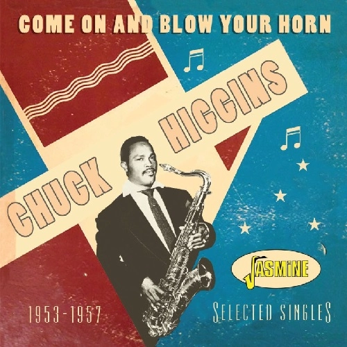 CHUCK HIGGINS / COME ON & BLOW YOUR HORN: SELECTED SINGLES 1953-57 (CD-R)