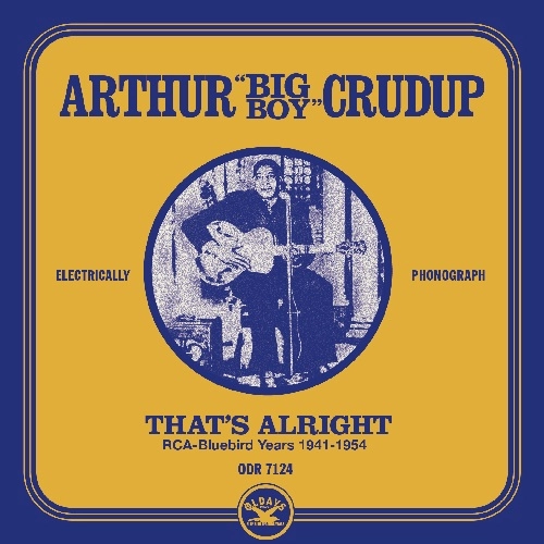 ARTHUR BIG BOY CRUDUP / アーサー・ビッグ・ボーイ・クルーダップ / ザッツ･オール･ライト：ブルーバード･イヤーズ 1941-54 / THAT'S ALRIGHT:RCA-BLUEBIRD YEARS 1941-1954