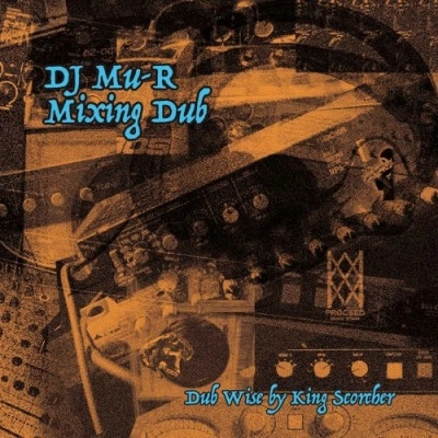 DJ Mu-R (GAGLE) / Mixing Dub "Dub Wise by King Scorcher"