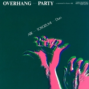 KAORU ABE / SABU TOYOZUMI / 阿部薫 / 豊住芳三郎 / OVERHANG-PARTY