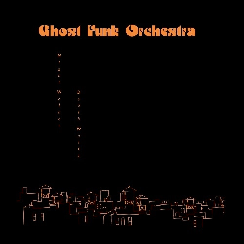 GHOST FUNK ORCHESTRA / NIGHT WALKER / DEATH WALTZ
