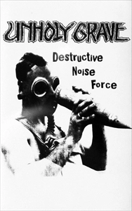 UNHOLY GRAVE / DESTRUCTIVE NOISE FORCE (CASSETTE)