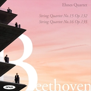 EHNES QUARTET / エーネス・クヮルテット / BEETHOVEN: STRING QUARTET NO.15 OP.132 / STRING QUARTET NO.16 OP.135