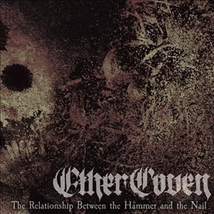 ETHER COVEN / THE RELATIONSHIP BETWEEN THE HAMMERED AND THE NAIL (LP)
