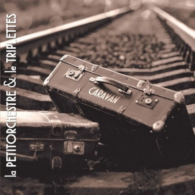 LA PETIT ORCHESTRE & LE TRIPLETTES / CARAVAN