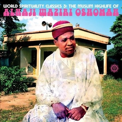 ALHAJI WAZIRI OSHOMAH / アルハジ・ワジリ・オショーマ / WORLD SPIRITUALITY CLASSICS 3: THE MUSLIM HIGHLIFE OF ALHAJI WAZIRI OSHOMAH