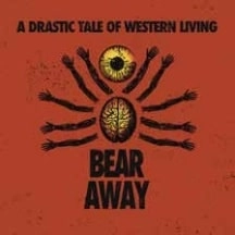 BEAR AWAY / A DRASTIC TALE OF WESTERN LIVING