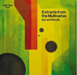 Les Robots / Extracts From The Multiverse