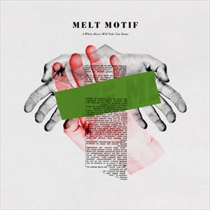 MELT MOTIF / A WHITE HORSE WILL TAKE YOU HOME: LIMITED WHITE COLOR VINYL